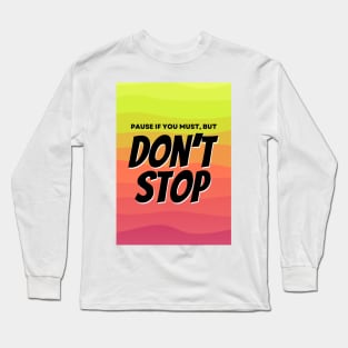 Pause, Don't Stop Long Sleeve T-Shirt